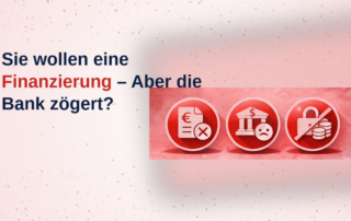 Sie wollen eine Finanzierung, aber die Bank zögert?